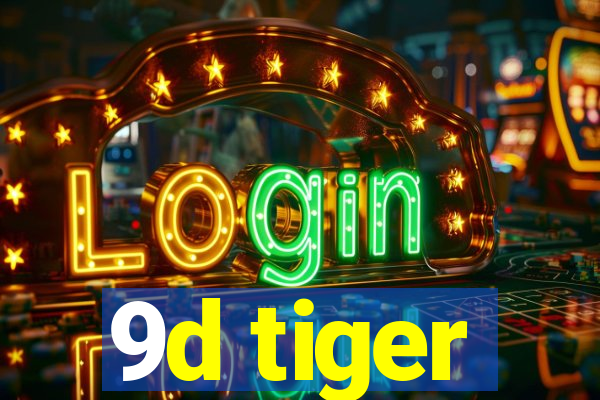 9d tiger